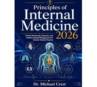 Principles of Internal Medicine 2026: Clinical Reasoning, Diagnosis, and Evidence-Based Management for Modern Medical Practice