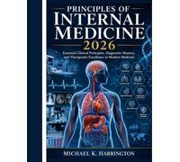 Principles of Internal Medicine 2026: Essential Clinical Principles, Diagnostic Mastery, and Therapeutic Excellence in Modern Medicine