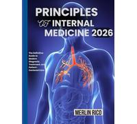 Principles Of Internal Medicine 2026: The Definitive Guide to Modern Diagnosis, Treatment, and Patient- Centered Care