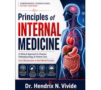 Principles of Internal Medicine: A Clinical Approach to Understanding Disease, Pathophysiology, and Patient Care: From Mechanisms to Real-World Practice