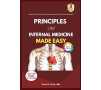 PRINCIPLES OF INTERNAL MEDICINE MADE EASY: Master Clinical Reasoning, Diagnosis, Treatment, and Patient Management with Clear, Evidence-Based Explanations