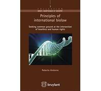 Principles of International Biolaw: Seeking Common Ground at the Intersection of Bioethics and Human Rights (Droit Bioethique et Societe)