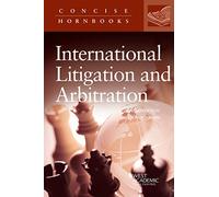 Principles of International Litigation and Arbitration (Concise Hornbook Series)