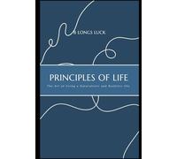 Principles of Life: The Art of living a Naturalistic and Realistic Life
