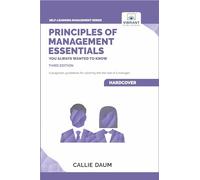 Principles of Management Essentials You Always Wanted To Know: A Comprehensive Guide to Leadership, Organizational Structures, and Decision Making (Self-Learning Management Series)