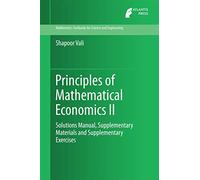 Principles of Mathematical Economics II: Solutions Manual, Supplementary Materials and Supplementary Exercises: 4 (Mathematics Textbooks for Science and Engineering, 4)
