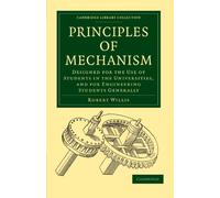 Principles of Mechanism: Designed for the Use of Students in the Universities, and for Engineering Students Generally (Cambridge Library Collection - Technology)
