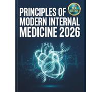 Principles of Modern Internal Medicine 2026: A Step-by-Step Blueprint for Diagnostic Reasoning, Advanced Therapeutics, and Real-World Patient Care, ... and Illustrations for Better Understanding