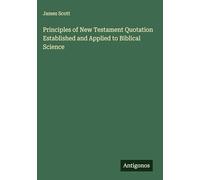 Principles of New Testament Quotation Established and Applied to Biblical Science
