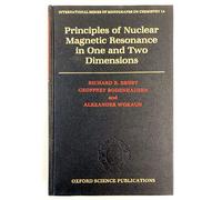 Principles of Nuclear Magnetic Resonance in One and Two Dimensions (International Series of Monographs on Chemistry)