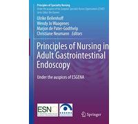 Principles of Nursing in Adult Gastrointestinal Endoscopy: Under the auspices of the European Society of Gastroenterology and Endoscopy Nurses and Associates (Principles of Specialty Nursing)