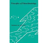 Principles of Paleoclimatology (The Critical Moments and Perspectives in Earth History and Paleobiology)