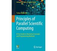 Principles of Parallel Scientific Computing : A First Guide to Numerical Concepts and Programming Methods