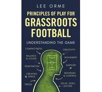 Principles of Play for Grassroots Football : Understanding the Game