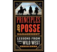 Principles of Posse Management: Lessons from the Old West for Today's Leaders