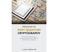 Principles of Post-Quantum Cryptography: The Engineer's and Scientist's Guide to Implementing, Hardening, and Verifying Quantum-Resistant Cryptography