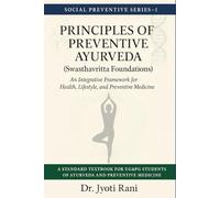 Principles of Preventive Ayurveda (Swasthavritta Foundations): An Integrative Framework for Health, Lifestyle, and Preventive Medicine (Social Preventive Series)
