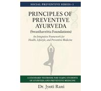Principles of Preventive Ayurveda (Swasthavritta Foundations): An Integrative Framework for Health, Lifestyle, and Preventive Medicine (Social Preventive Series)