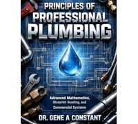 PRINCIPLES OF PROFESSIONAL PLUMBING: The Complete Journeyman's Course in Design, Diagnosis, and the Business of the Trade (THE SOVEREIGN TRADES SERIES Global Sovereign University · Tradification)