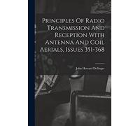 Principles Of Radio Transmission And Reception With Antenna And Coil Aerials, Issues 351-368