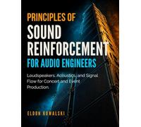 Principles Of Sound Reinforcement For Audio Engineers: Loudspeakers, Acoustics, and Signal Flow for Concert and Event Production.