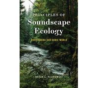 Principles of Soundscape Ecology: Discovering Our Sonic World
