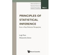 Principles Of Statistical Inference From A Neo-fisherian Perspective: 4 (Advanced Series on Statistical Science & Applied Probability)