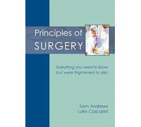 Principles of Surgery: Everything You Need to Know But Were Frightened to Ask!
