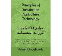Principles of Sustainable Agriculture Technology: A Practical Guide to Biofertilizers, Animal Feed Production, Composting, and Agricultural Waste Conversion into Profitable Projects