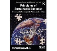 Principles of Sustainable Business: Frameworks for Corporate Action on the SDGs (The Principles for Responsible Management Education Series)