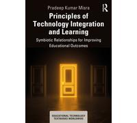 Principles of Technology Integration and Learning : Symbiotic Relationships for Improving Educational Outcomes