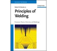 Principles of Welding : Processes, Physics, Chemistry, and Metallurgy