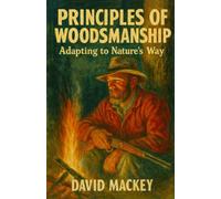 Principles of Woodsmanship: Adapting to Nature’s Way