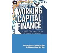 Principles of Working Capital Finance: A Practical Guide to Working Capital Management, Cash Flow Analysis, Operating Cycle, and Financial Statement Analysis