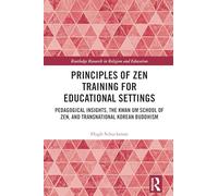 Principles of Zen Training for Educational Settings: Pedagogical Insights, the Kwan Um School of Zen, and Transnational Korean Buddhism (Routledge Research in Religion and Education)