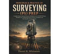 Principles & Practice of Surveying (PS) Prep: Complete Study Guide and Practice Workbook for the NCEES PS Exam, Boundary Law, Professional Survey ... Standards, and State-Specific Licensure Exams