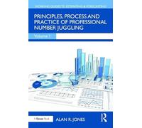 Principles, Process and Practice of Professional Number Juggling: 1 (Working Guides to Estimating & Forecasting)