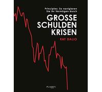 Principles: So navigieren Sie Ihr Vermogen durch groe Schuldenkrisen, Dalio.