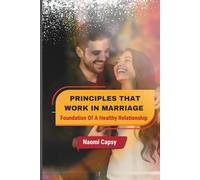 Principles That Work In Marriage: Foundation Of A Healthy Relationship