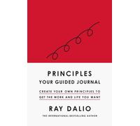 Principles: Your Guided Journal: Create Your Own Principles to Get the Work and Life You Want