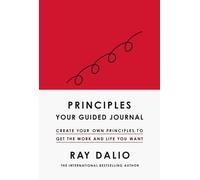 Principles: Your Guided Journal: Create Your Own Principles to Get the Work and Life You Want