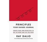 Principles: Your Guided Journal : Create Your Own Principles to Get the Work and Life You Want