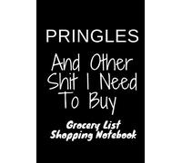 PRINGLES And Other Shit I Need To Buy Grocery List Shopping Notebook 6x9 120 pages: funny PRINGLES gift lined notebook