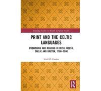 Print and the Celtic Languages: Publishing and Reading in Irish, Welsh, Gaelic and Breton, 1700-1900 (Routledge Studies in Modern European History)