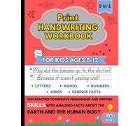 Print Handwriting Workbook for Kids Ages 8-12: Fun Practice to Improve Penmanship and Writing Skills with Amazing Facts About the Earth and the Human Body