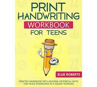 Print Handwriting Workbook for Teens: Practice Workbook with Amazing Historical Facts that Build Knowledge in a Young Teenager