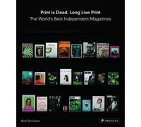 Print is Dead, Long Live Print: The World's Best Independent Magazines