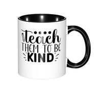 Print Mug Teach Thcm to Be Kind Exquisite Office Ceramic Tea Cup Novelty Cafe Coffee Mug 11Oz