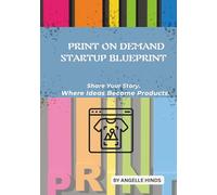 Print On Demand Startup blueprint: Share Your Store. Where Ideas Become Product