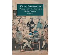 Print, Publicity, and Popular Radicalism in the 1790s: The Laurel of Liberty: 112 (Cambridge Studies in Romanticism, Series Number 112)